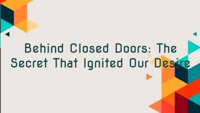 Behind Closed Doors: The Secret That Ignited Our Desire