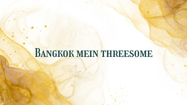 Bangkok mein threesome