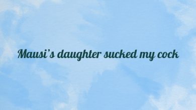 Mausi’s daughter sucked my cock