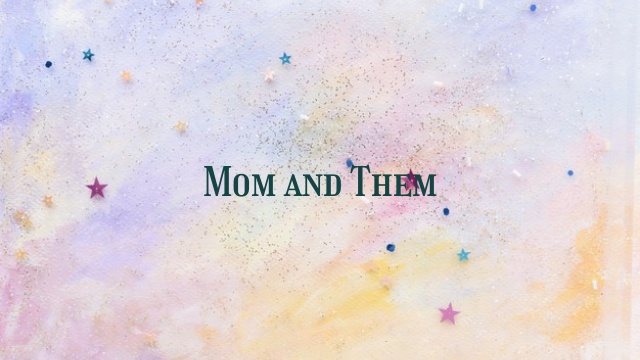 Mom and Them