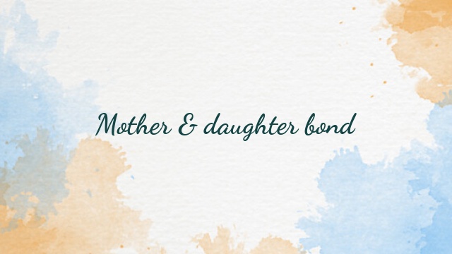 Mother & daughter bond