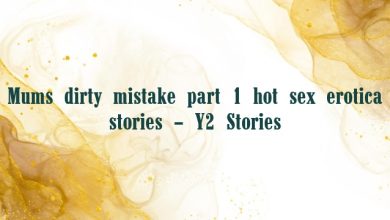 Mums dirty mistake part 1 hot sex erotica stories – Y2 Stories