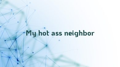 My hot ass neighbor