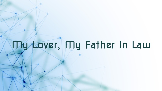 My Lover, My Father In Law