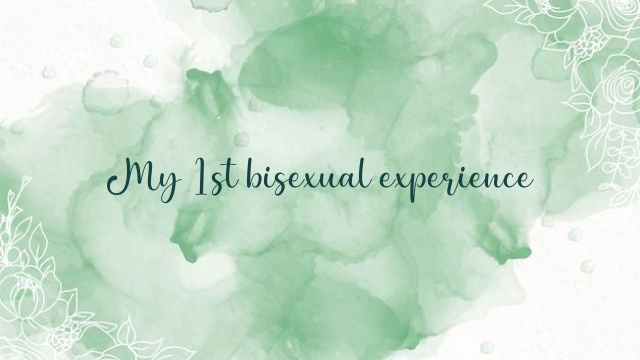 My 1st bisexual experience